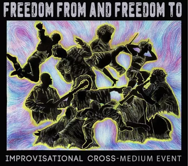 Banner artwork reads 'FREEDOM FROM AND FREEDOM TO IMPROVISATIONAL CROSS-MEDIUM EVENT' with eleven black and yellow bodies dancing or playing instruments