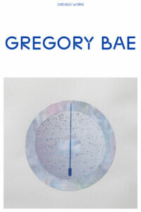 Cover of brochure with a picture of a circular artwork on the bottom and the title on top reading Chicago Works Gregory Bae