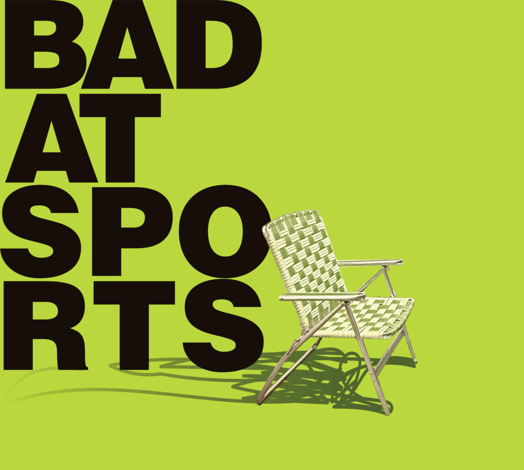 Drawing of a lawn chair with a long shadow that slightly overlaps with large black font reading Bad at Sports on a lime green background