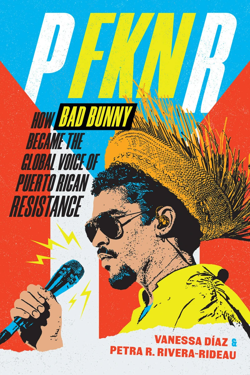 Book cover in English. Image courtesy of Duke. 2026/04/P-FKN-R_-How-Bad-Bunny-Became-the-Global-Voice-of-Puerto-Rican-Resistance-Courtesy-of-Duke.jpg 